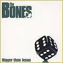 The Bones : Bigger Than Jesus